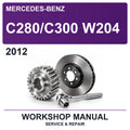 2012 Mercedes-Benz C280/C300 W204 Workshop Service & Repair Manual