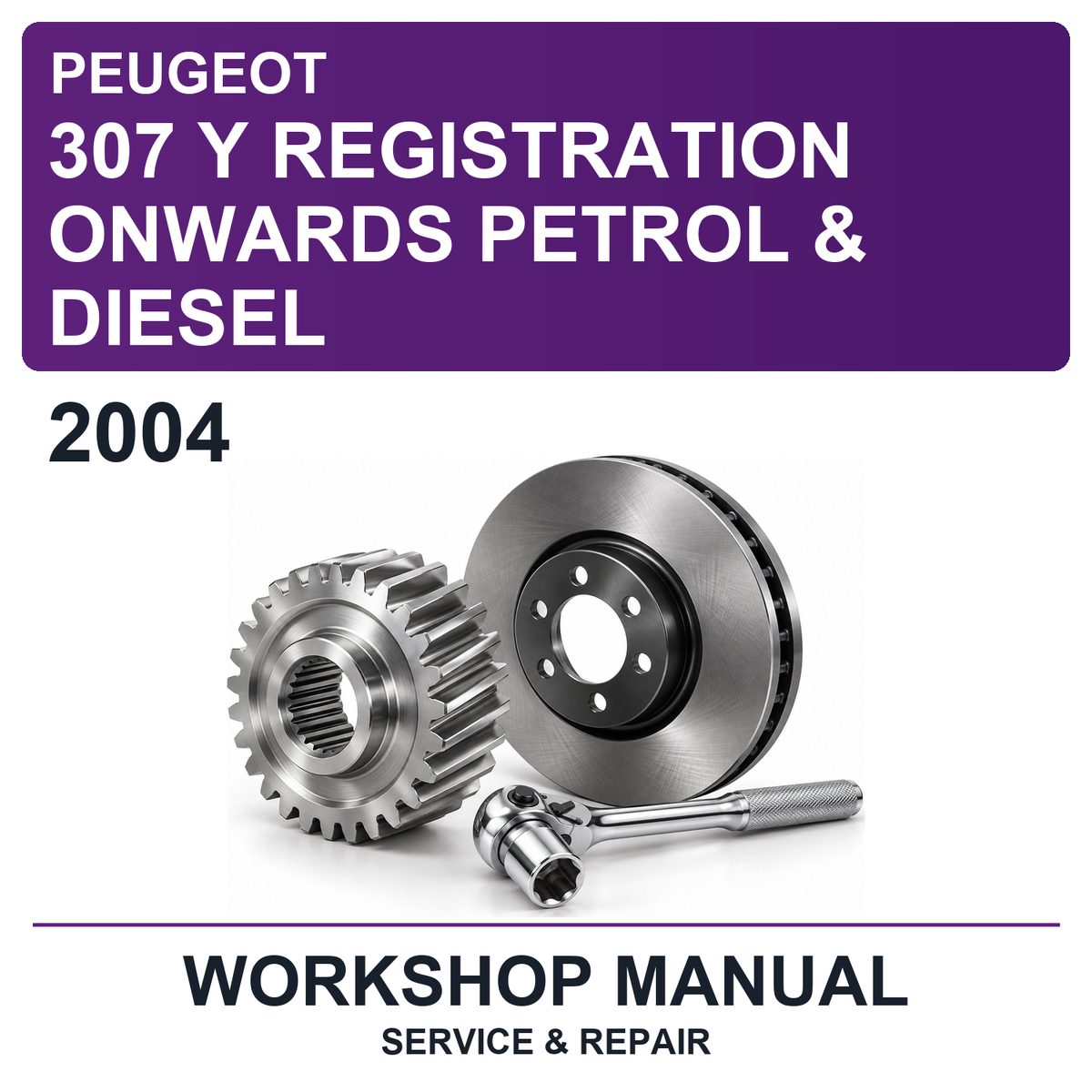 2004 Peugeot 307 Y Registration Onwards Petrol & Diesel Workshop Service & Repair Manual