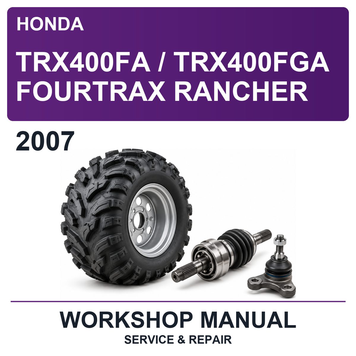 2007 Honda TRX400FA / TRX400FGA Fourtrax Rancher Workshop Service & Repair Manual