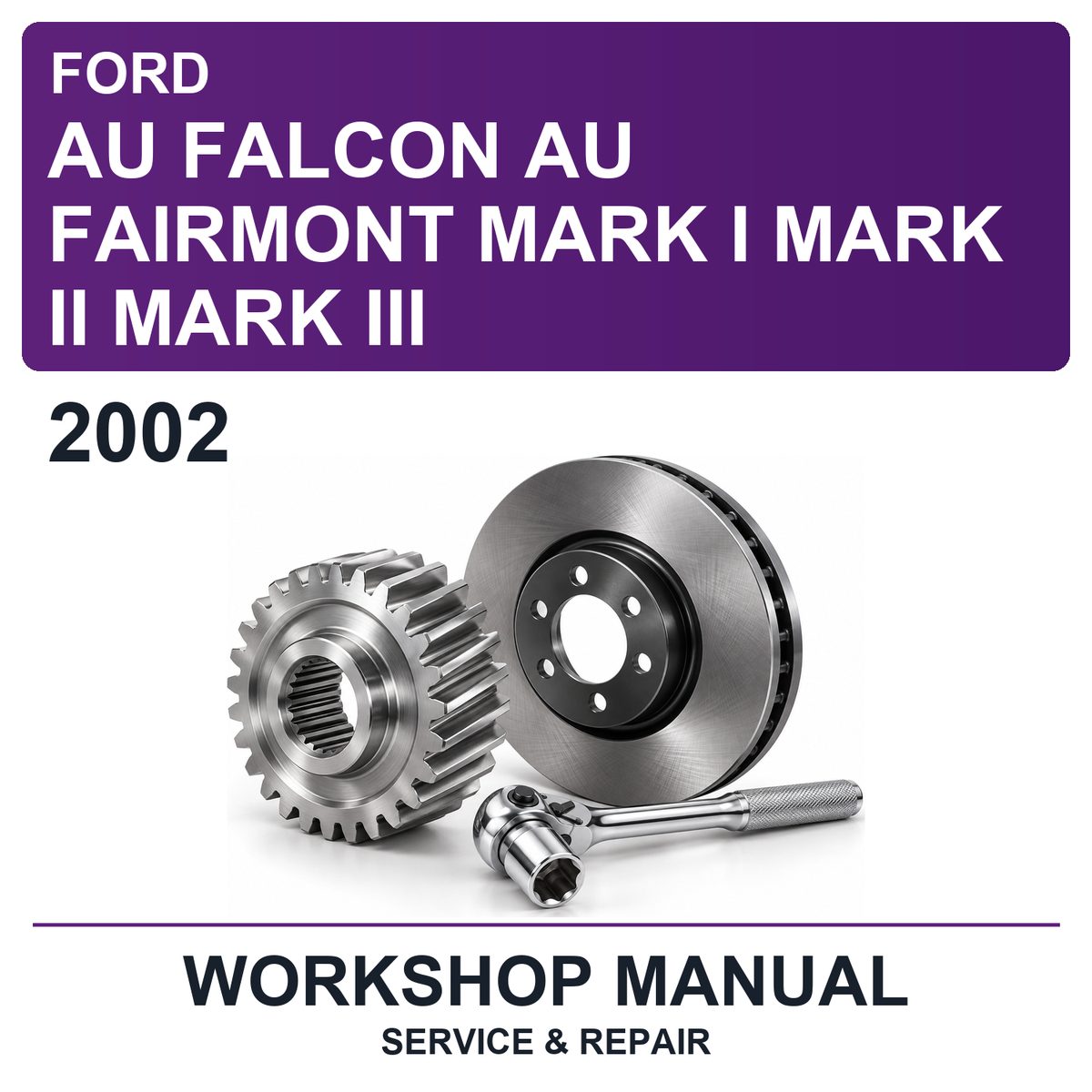 2002 Ford AU Falcon AU Fairmont Mark I Mark II Mark III Workshop Service & Repair Manual