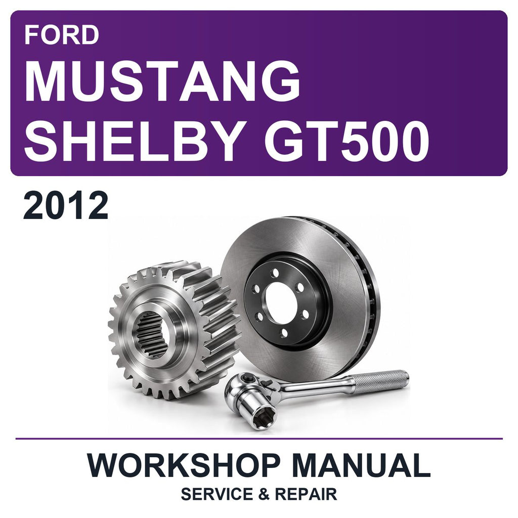 2012 Ford Mustang Shelby GT500 Workshop Service & Repair Manual