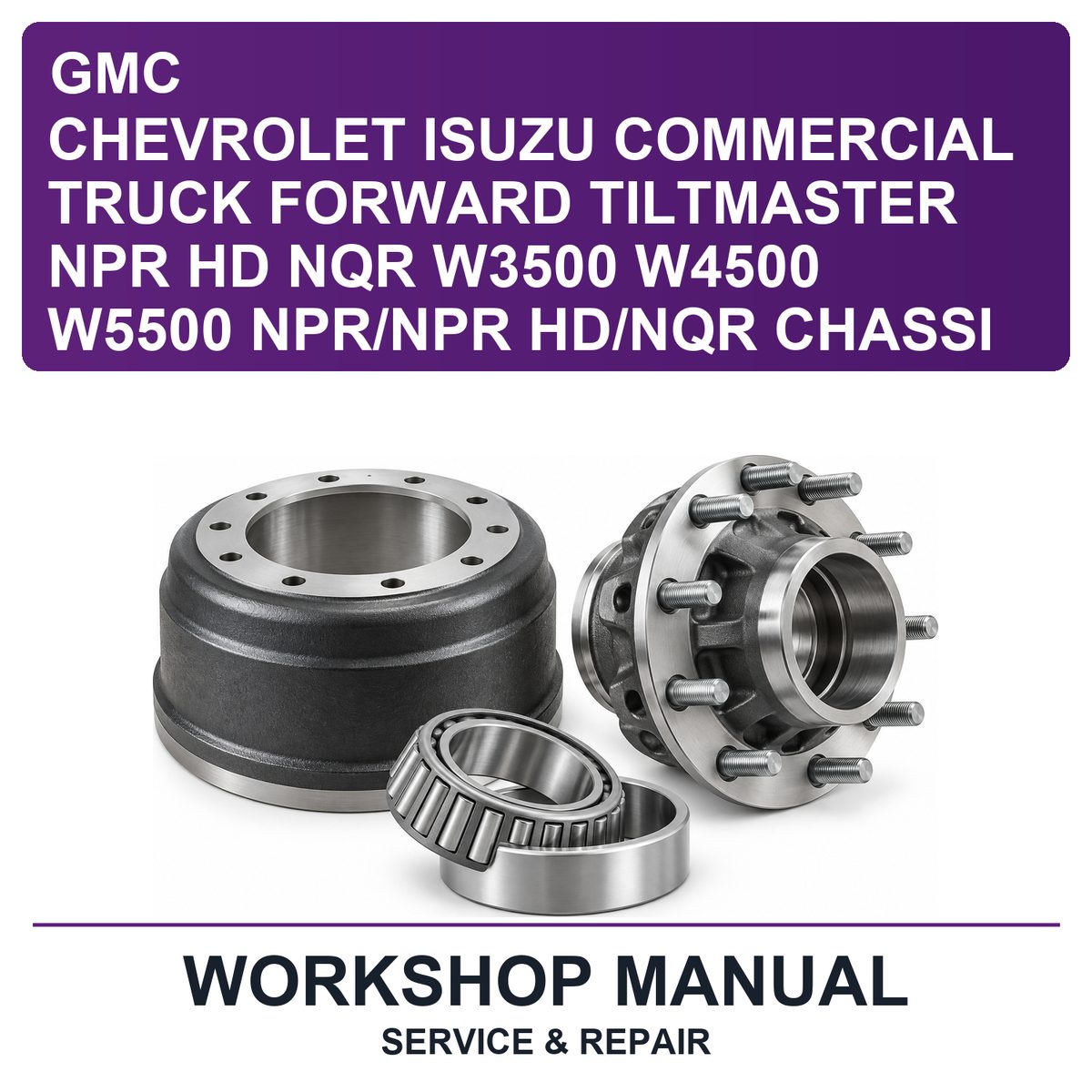 Chevrolet Isuzu GMC Commercial Truck Forward Tiltmaster NPR HD NQR W3500 W4500 W5500 Npr/npr Hd/nqr Chassi Workshop Service & Repair Manual
