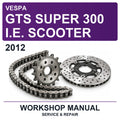2012 Vespa GTS Super 300 I.e. Scooter Workshop Service & Repair Manual