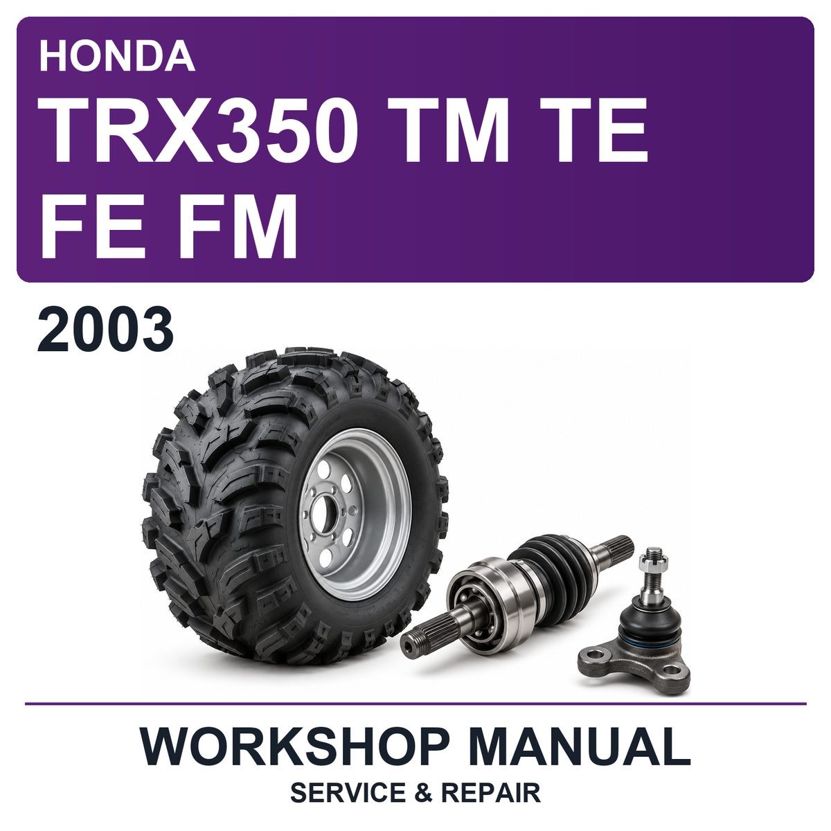 2003 Honda TRX350 TM TE FE FM Workshop Service & Repair Manual