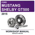 2015 Ford Mustang Shelby GT500 Workshop Service & Repair Manual
