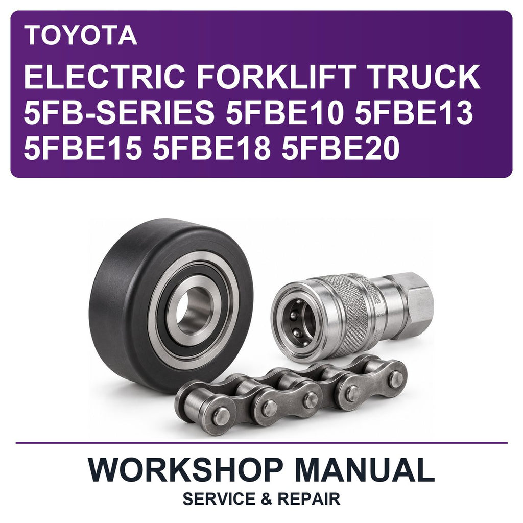 Toyota Electric Forklift Truck 5FB-Series 5FBE10 5FBE13 5FBE15 5FBE18 5FBE20 Workshop Service & Repair Manual