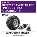 2012 Honda TRX420 FE FM TE TM FPE FPM Fourtrax Rancher ATV Workshop Service & Repair Manual