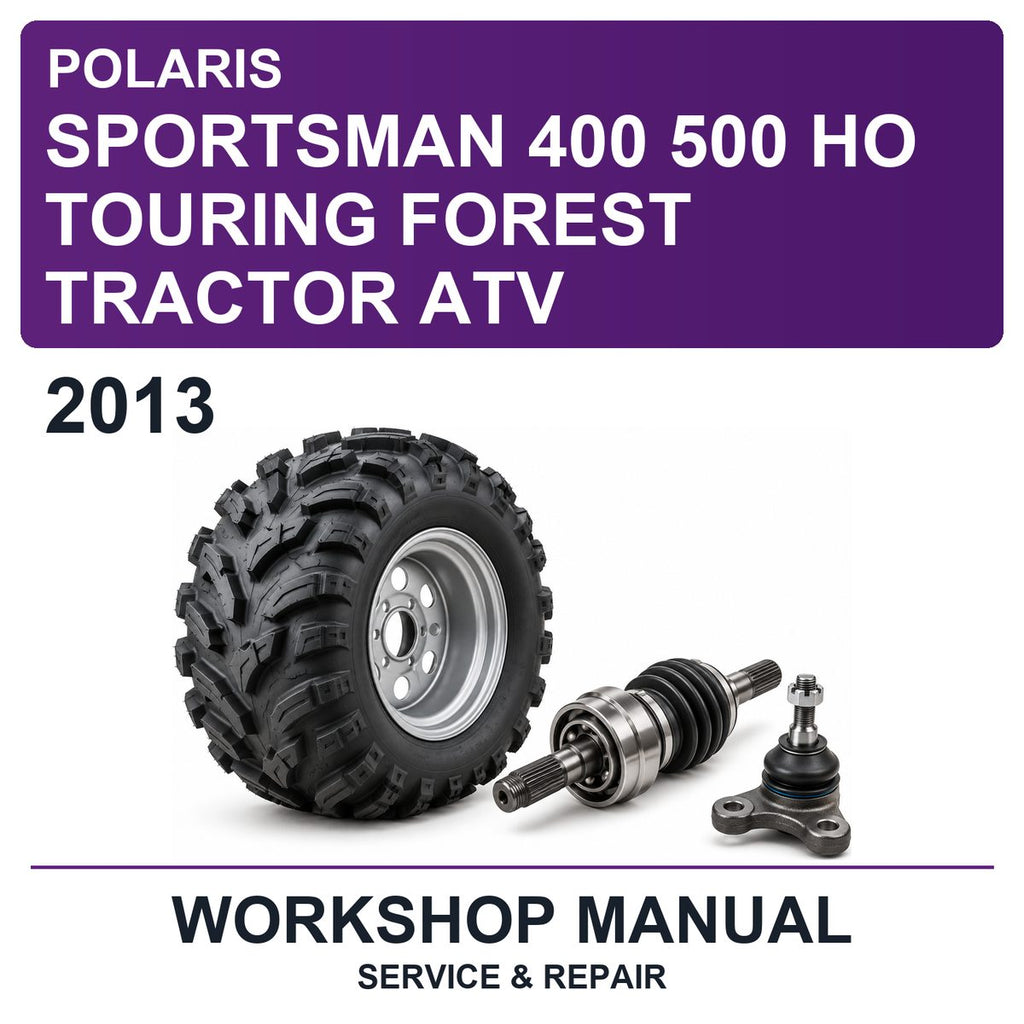 2013 Polaris Sportsman 400 500 HO Touring Forest Tractor ATV Workshop Service & Repair Manual