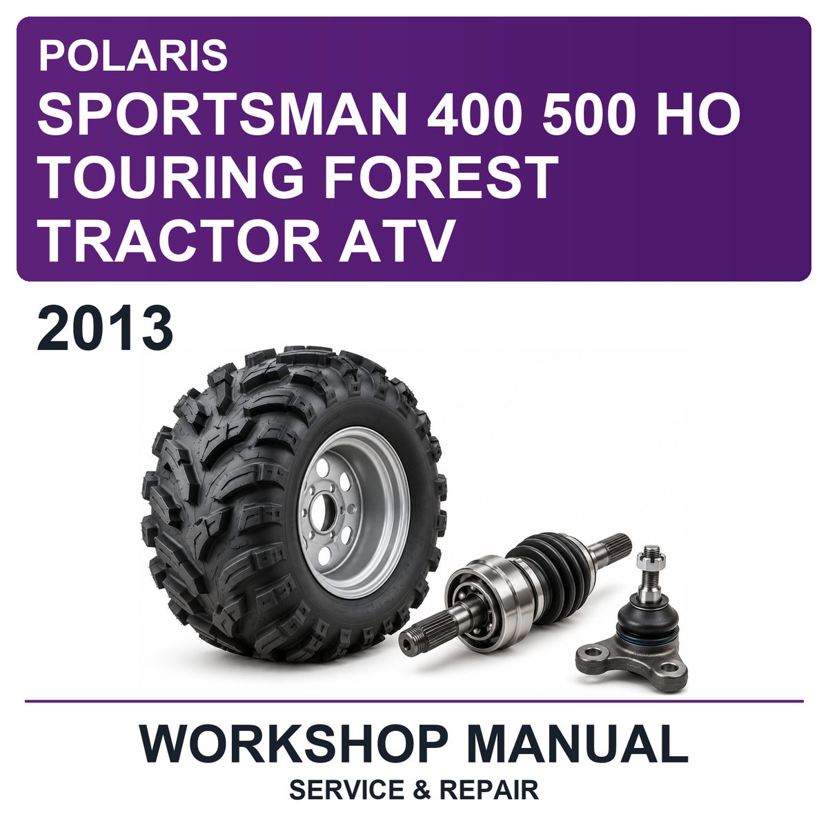 2013 Polaris Sportsman 400 500 HO Touring Forest Tractor ATV Workshop Service & Repair Manual