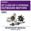 2003 Suzuki DT 2-225 HP 2 Stroke Outboard Motors Workshop Service & Repair Manual