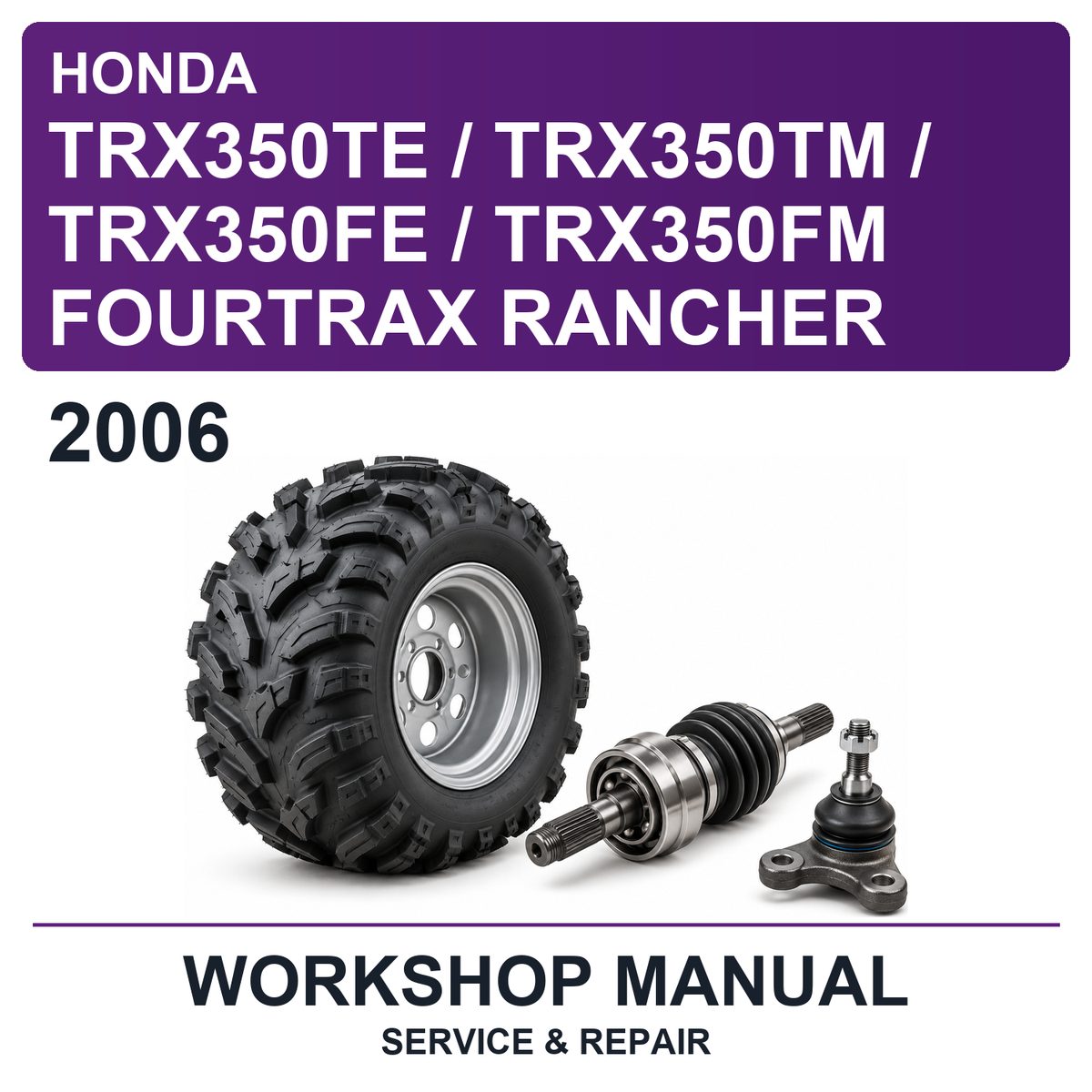 2006 Honda TRX350TE / TRX350TM / TRX350FE / TRX350FM Fourtrax Rancher Workshop Service & Repair Manual