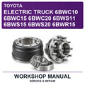 Toyota Electric Truck 6BWC10 6BWC15 6BWC20 6BWS11 6BWS15 6BWS20 6BWR15 Workshop Service & Repair Manual