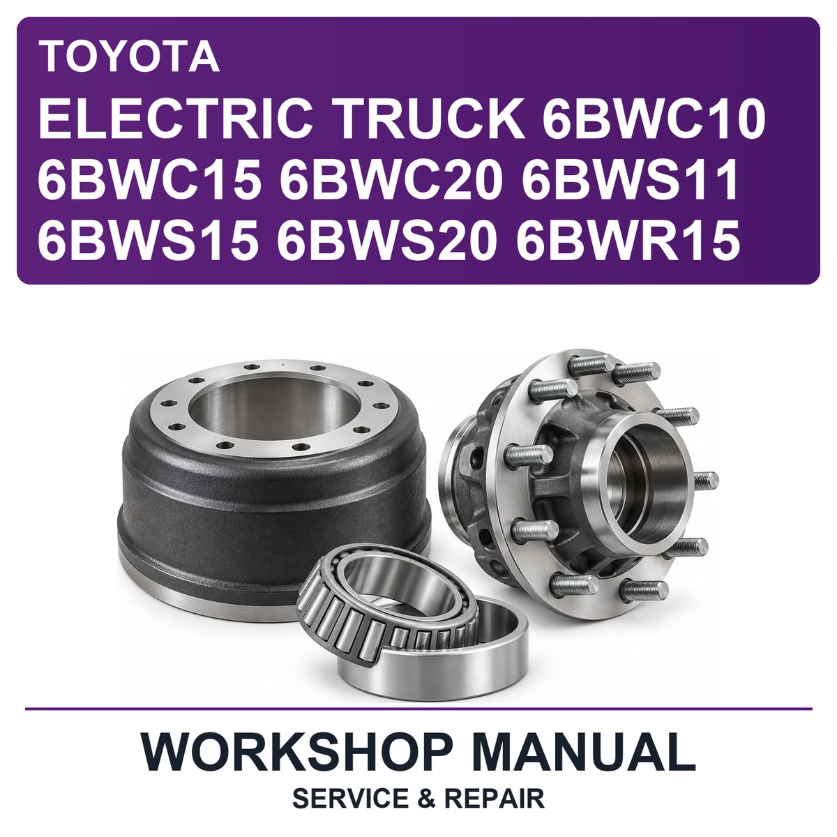 Toyota Electric Truck 6BWC10 6BWC15 6BWC20 6BWS11 6BWS15 6BWS20 6BWR15 Workshop Service & Repair Manual