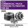 2000 Isuzu Commercial Truck Forward Tiltmaster FRR W5 Workshop Service & Repair Manual