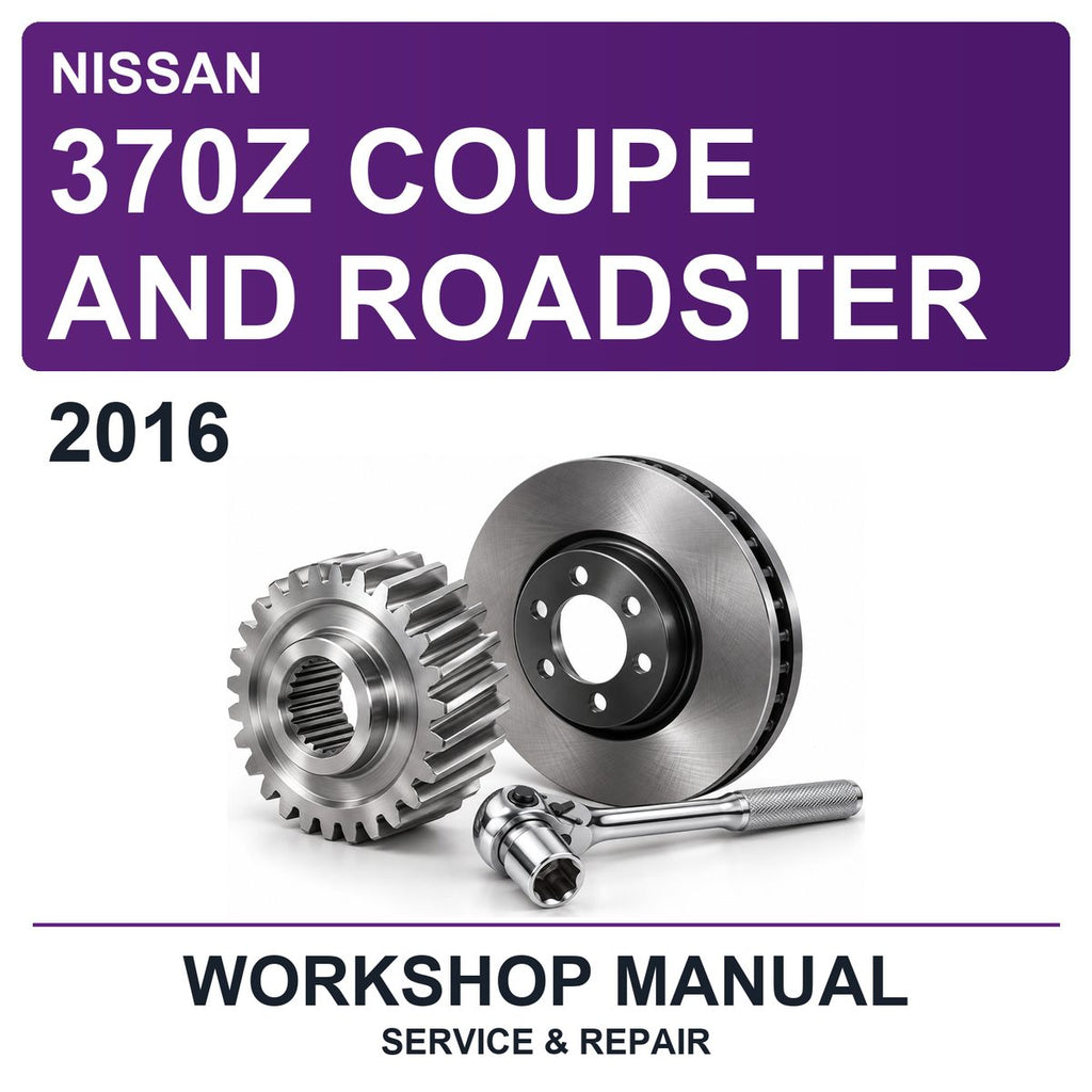 2016 Nissan 370Z Coupe And Roadster Workshop Service & Repair Manual