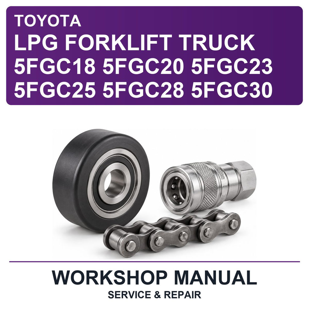 Toyota LPG Forklift Truck 5FGC18 5FGC20 5FGC23 5FGC25 5FGC28 5FGC30 Workshop Service & Repair Manual
