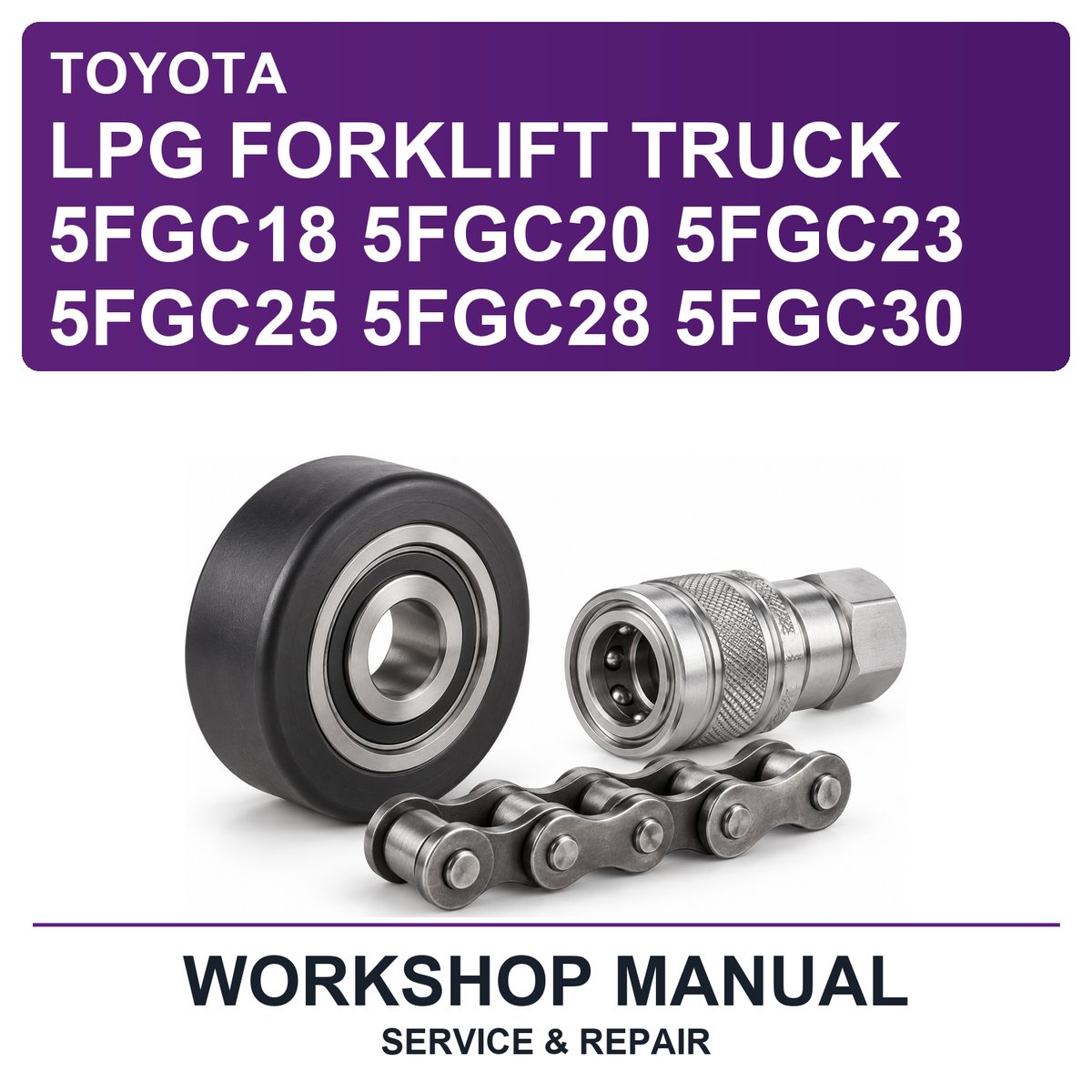 Toyota LPG Forklift Truck 5FGC18 5FGC20 5FGC23 5FGC25 5FGC28 5FGC30 Workshop Service & Repair Manual