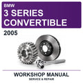 2005 BMW 3 Series Convertible Workshop Service & Repair Manual