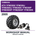 2005 Yamaha ATV YFM350X YFM350J YFM350XJ YFM350X YFM350P YFM350XP YFM250XP YFM350S Workshop Service & Repair Manual