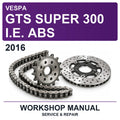 2016 Vespa GTS Super 300 I.e. ABS Workshop Service & Repair Manual